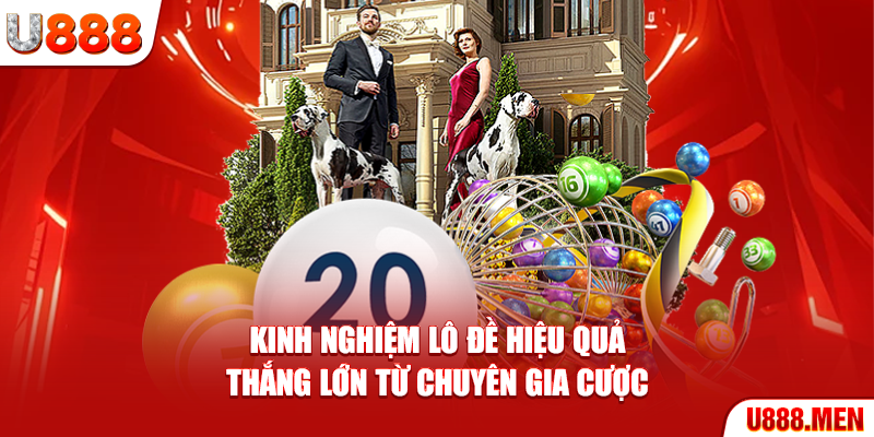 Kinh nghiệm lô đề hiệu quả thắng lớn từ chuyên gia cược